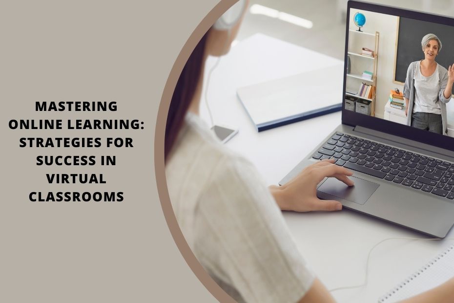 Mastering Online Learning: Strategies for Success in Virtual Classrooms